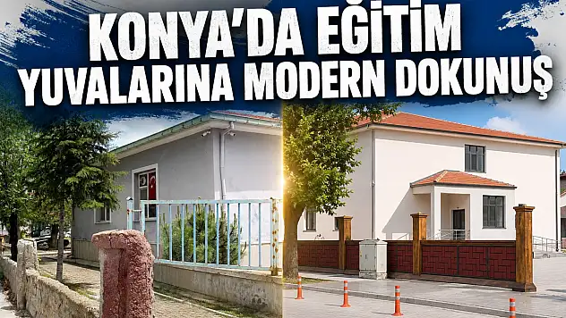  Konya'da eğitim yuvalarına modern dokunuş