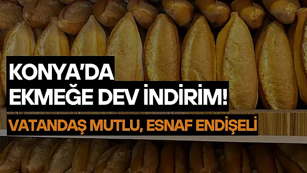 Konya'da ekmeğe dev indirim: Vatandaş mutlu, fırıncı endişeli!