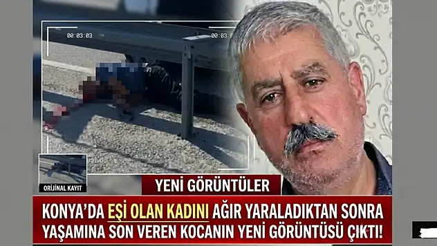 Konya'da eşini ağır yaraladıktan sonra yaşamına son veren kocanın yeni görüntüsü çıktı!