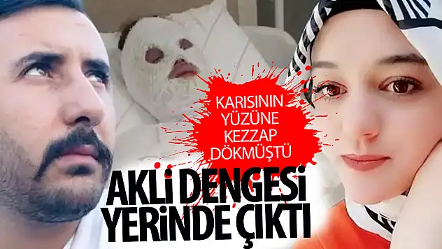 Konya'da eski nişanlısının yüzüne kimyasal sıvı atan sanığın akli dengesi yerindeymiş!