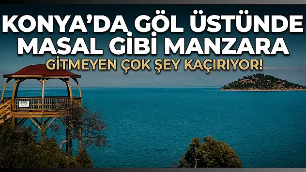 Konya'da göl üstünde masal gibi manzara: Gitmeyen çok şey kaçırıyor!