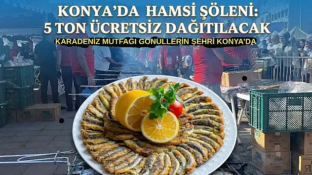 Konya'da hamsi şöleni: 5 ton ücretsiz dağıtılacak