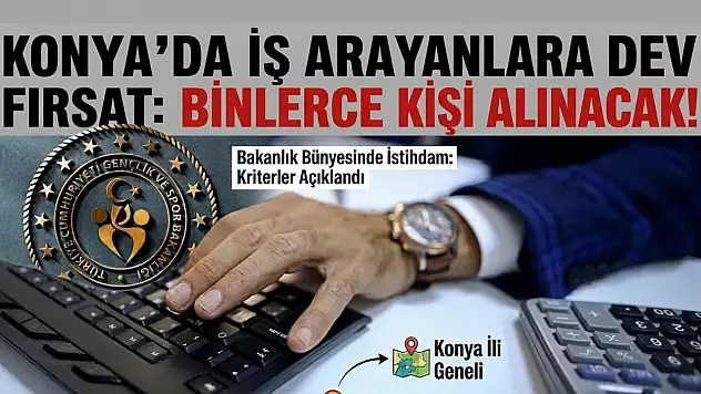 Konya'da iş arayanlara dev fırsat: Binlerce kişi alınacak!