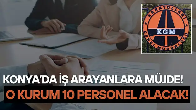 Konya'da iş arayanlara müjde: O kurum 10 personel alacak! İşte başvuru detayları...