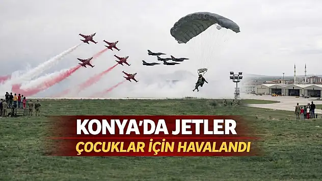 Konya'da jetler çocuklar için havalandı