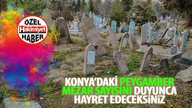 Konya'da kaç peygamberin kabri bulunuyor? İşte Konya'da kabri bulunan peygamberler...