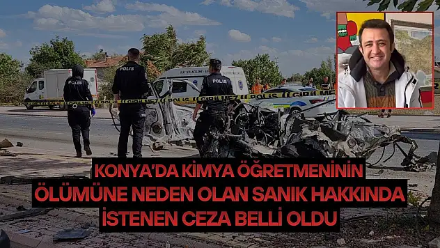 Konya'da kimya öğretmeninin ölümüne neden olan sanık hakkında istenilen ceza belli oldu
