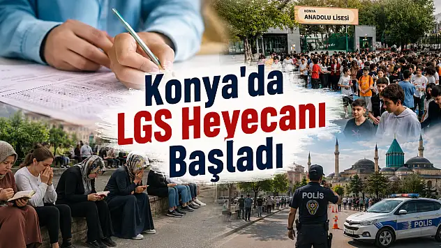 Konya'da LGS heyecanı başladı