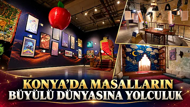 Konya'da masalların büyülü dünyasına yolculuk