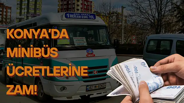 Konya'da minibüs ücretlerine zam geldi: Yarından itibaren geçerli olacak!