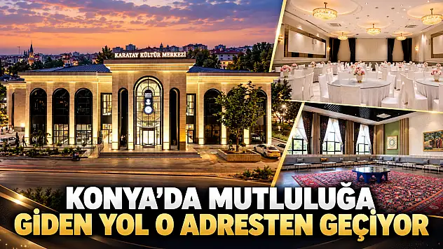 Konya'da mutluluğa giden yol o adresten geçiyor
