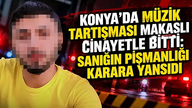 Konya'da müzik tartışması makaslı cinayetle bitti: Sanığın pişmanlığı karara yansıdı