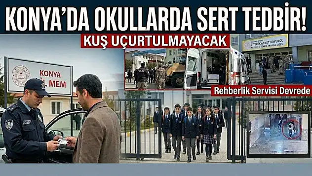 Konya'da okullar sert tedbir! Kuş uçurulmayacak