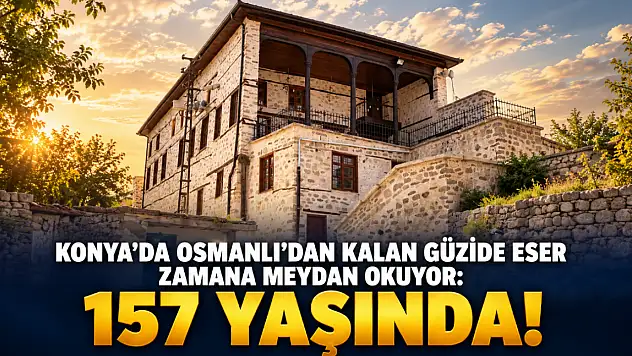 Konya'da Osmanlı'dan kalan güzide eser zamana meydan okuyor: 157 yaşında!