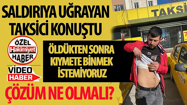 Konya'da saldırıya uğrayan taksici konuştu: 'Öldükten sonra kıymete binmek istemiyoruz'