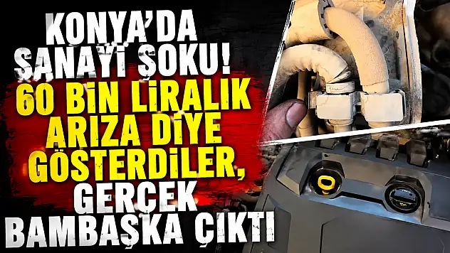 Konya'da sanayi şoku! 60 bin liralık arıza diye gösterdiler, gerçek bambaşka çıktı