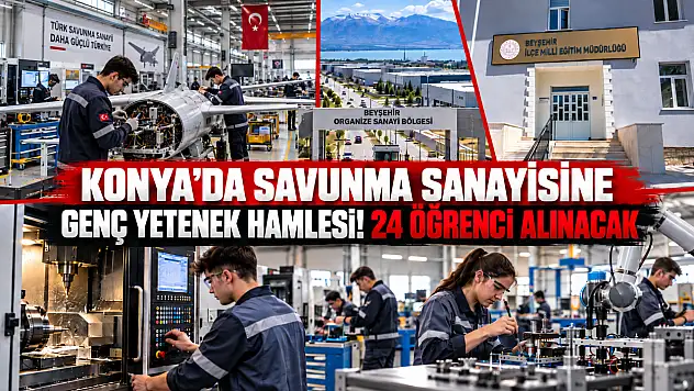 Konya'da savunma sanayisine genç yetenek hamlesi! 24 öğrenci alınacak
