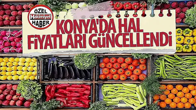 Konya'da Sebze ve Meyve Halinde 2 Haziran 2025 Fiyatları Açıklandı