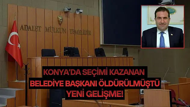 Konya'da seçimi kazanan belediye başkanı öldürülmüştü: Yeni gelişme