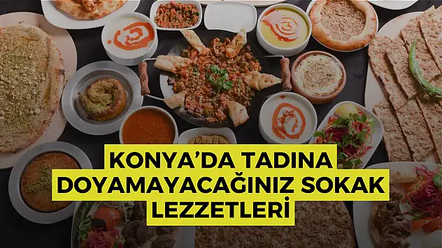 Konya'da tadına doyamayacağınız sokak lezzetleri