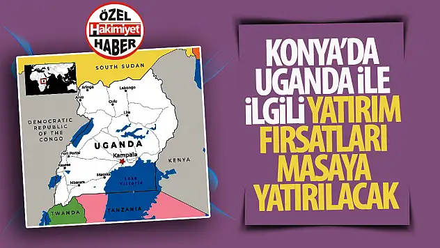 Konya'da Uganda İş Forumu Düzenleniyor: Yatırım Fırsatları Masaya Yatırılacak