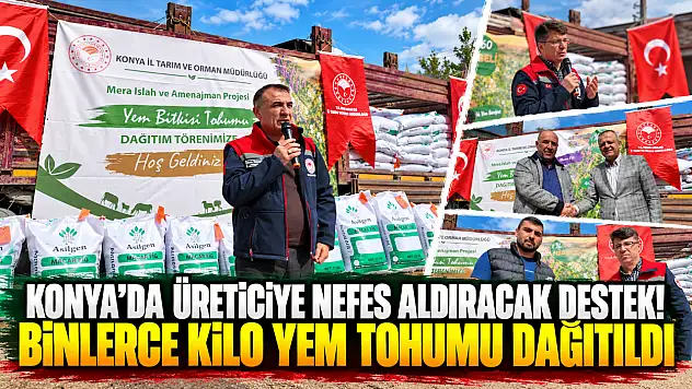 Konya'da üreticiye nefes aldıracak destek! Binlerce kilo yem tohumu dağıtıldı