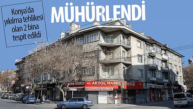 Konya'da yıkılma tehlikesi olan 2 bina tespit edildi