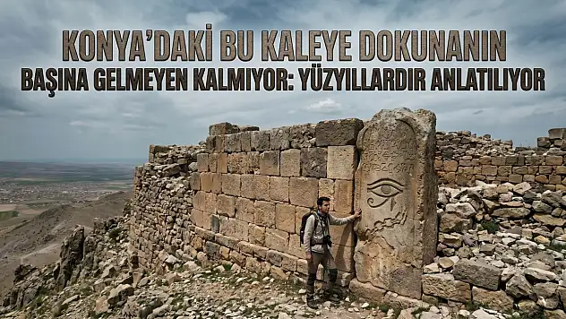 Konya'daki bu kaleye dokunanın başına gelmeyen kalmıyor: Yüzyıllardır anlatılıyor