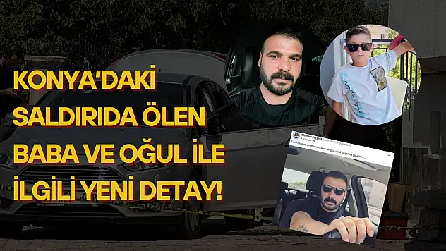 Konya'daki saldırıda ölen baba ve oğul ile ilgili yeni detay ortaya çıktı!