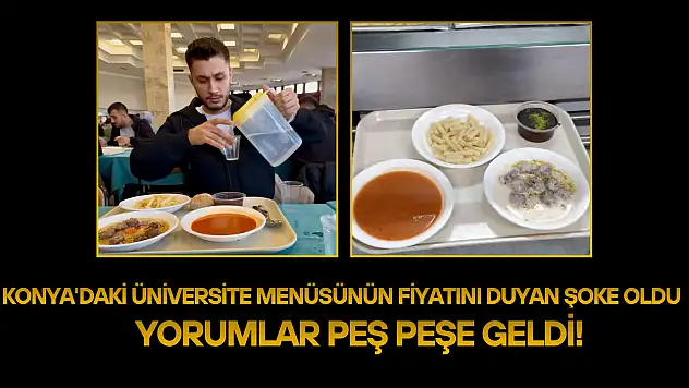 Konya'daki üniversite menüsünün fiyatını duyan şoke oldu: Yorumlar peş peşe geldi!