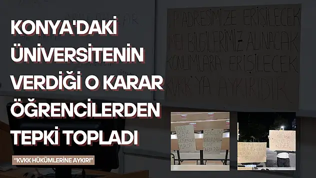 Konya'daki üniversitenin verdiği o karar öğrencilerden tepki topladı: 'KVKK hükümlerine aykırı'