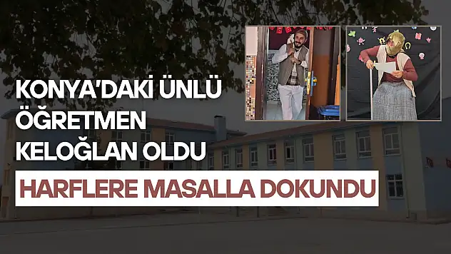 Konya'daki ünlü öğretmen Keloğlan oldu: Harflere masalla dokundu