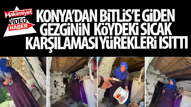 Konya'dan Bitlis'e Giden Gezginin Köydeki Sıcak Karşılaması Yürekleri Isıttı