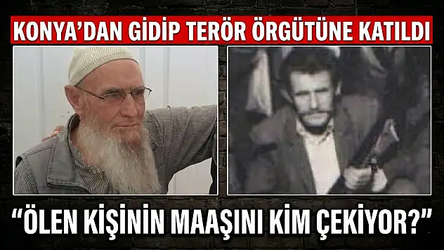 Konya'dan gidip terör örgütüne katıldı: 'Ölen kişinin maaşını kim çekiyor?'