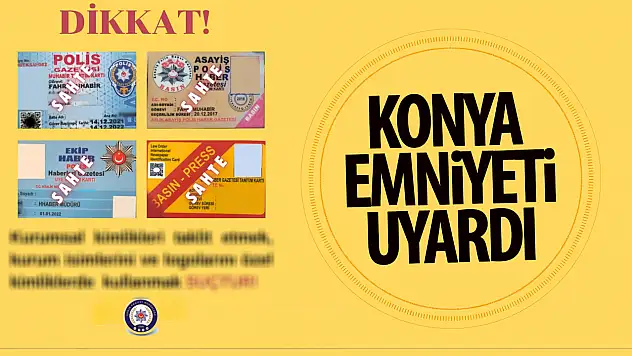 Konya Emniyeti Uyardı: Sahte Kimliklere Dikkat!
