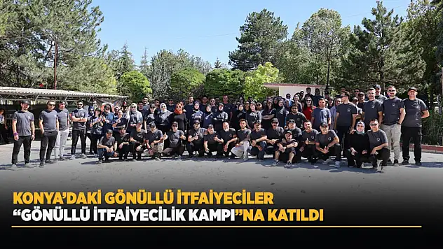 Konya gönüllü itfaiyeciler kampında buluştu