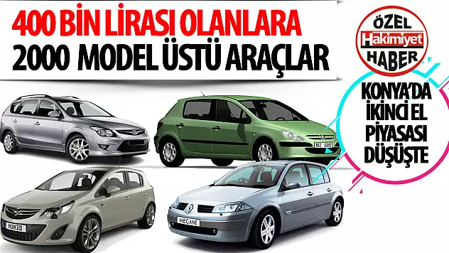 Konya İkinci El Araç Piyasasında Düşüş: 400 Bin Liraya 2000 Model ve Üstü Araçlar