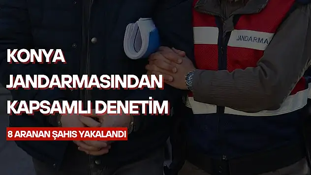 Konya Jandarması'ndan kapsamlı denetim: 8 aranan şahıs yakalandı