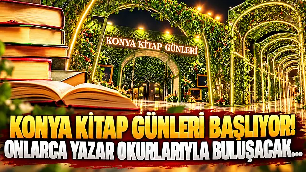 Konya Kitap Günleri başlıyor! Onlarca yazar okurlarıyla buluşacak
