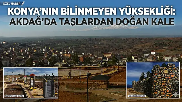 Konya'nın bilinmeyen yüksekliği: Akdağ'da taşlardan doğan kale