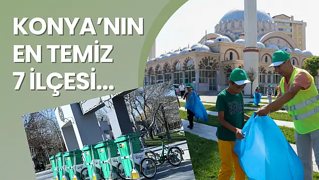 Konya'nın en temiz 7 ilçesi: İşte çöp toplama ve geri dönüşümle öne çıkan belediyeler