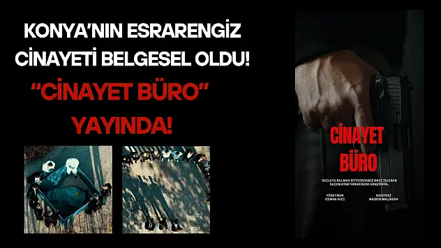 Konya'nın esrarengiz cinayeti belgesel oldu: 'Cinayet Büro' yayında!