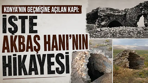 Konya'nın geçmişine açılan kapı: İşte Akbaş Hanı'nın hikayesi