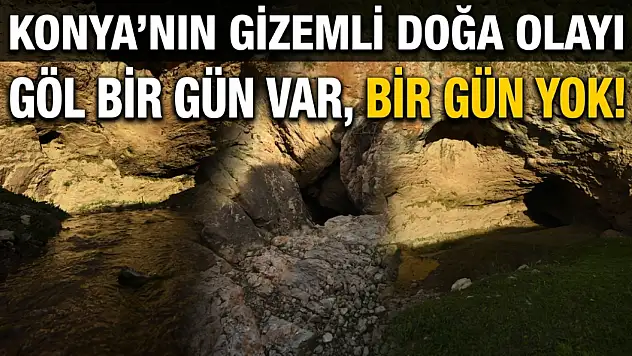 Konya'nın gizemli doğa olayı: Göl bir gün var, bir gün yok!