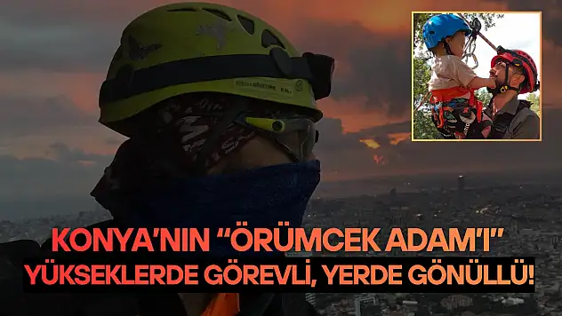 Konya'nın 'Örümcek adamı': Yükseklerde görevli, yerde gönüllü!