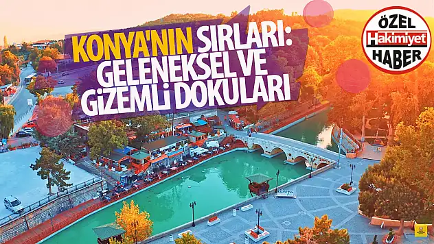  Konya'nın Sırları: Geleneksel ve Gizemli Dokuları