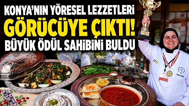 Konya'nın yöresel lezzetleri görücüye çıktı! Büyük ödül sahibini buldu
