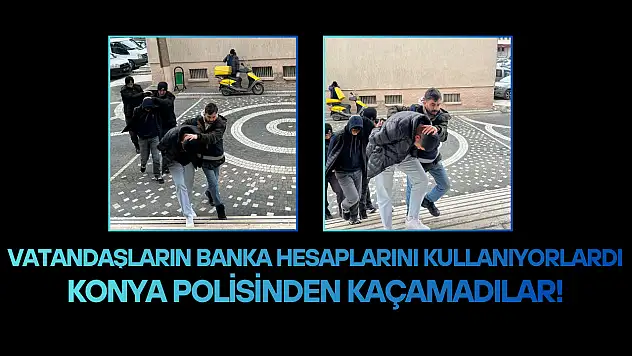 Konya polisi vatandaşların banka hesabını kullanan şebekeye göz açtırmadı: 2 tutuklama!