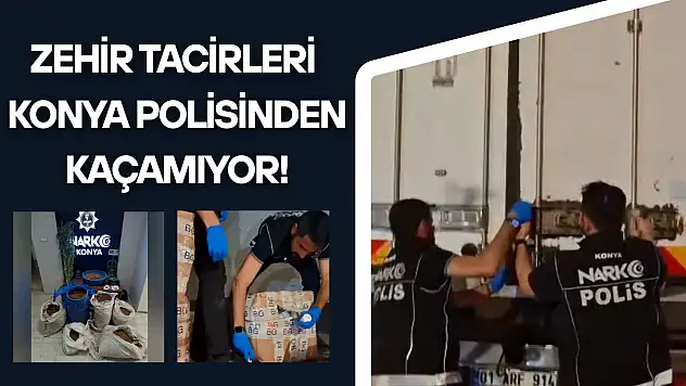 Konya polisi zehir tacirlerinin peşini bırakmıyor!