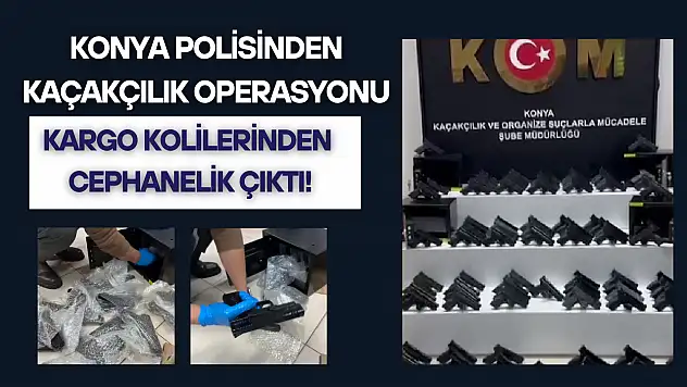 Konya polisinden kaçakçılık operasyonu: Kargo kolilerinden cephanelik çıktı!